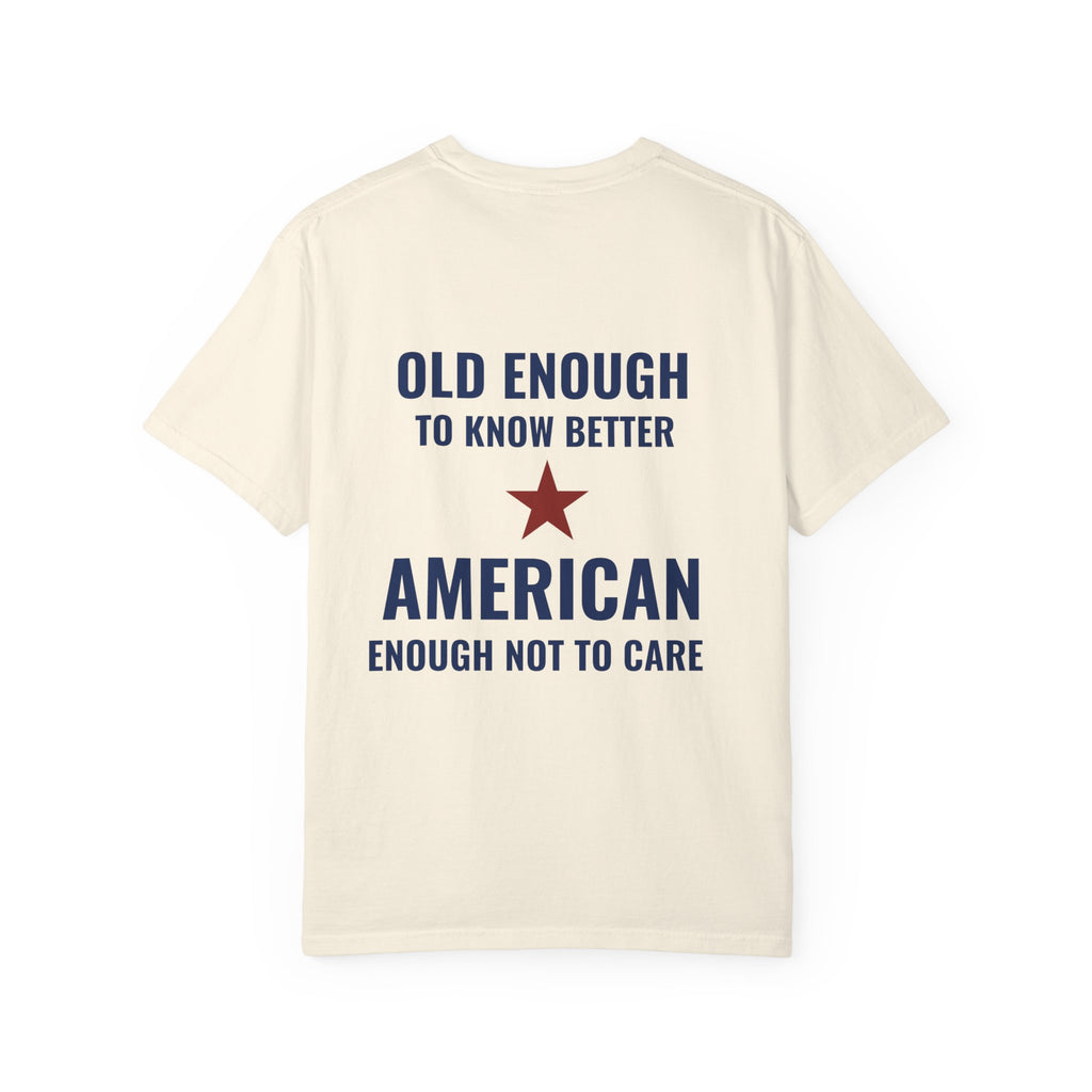 Patriotic Graphic T-Shirt – “Old Enough to Know Better, American Enough Not to Care”