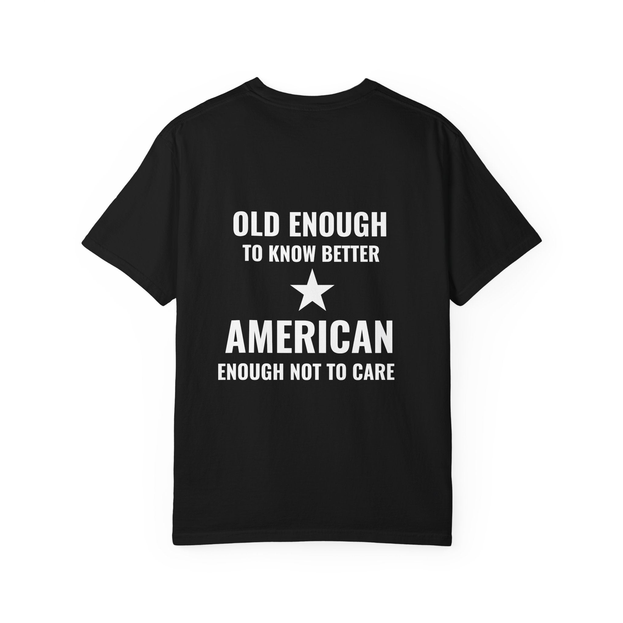 Old Enough to Know Better, American Enough Not to Care T-Shirt