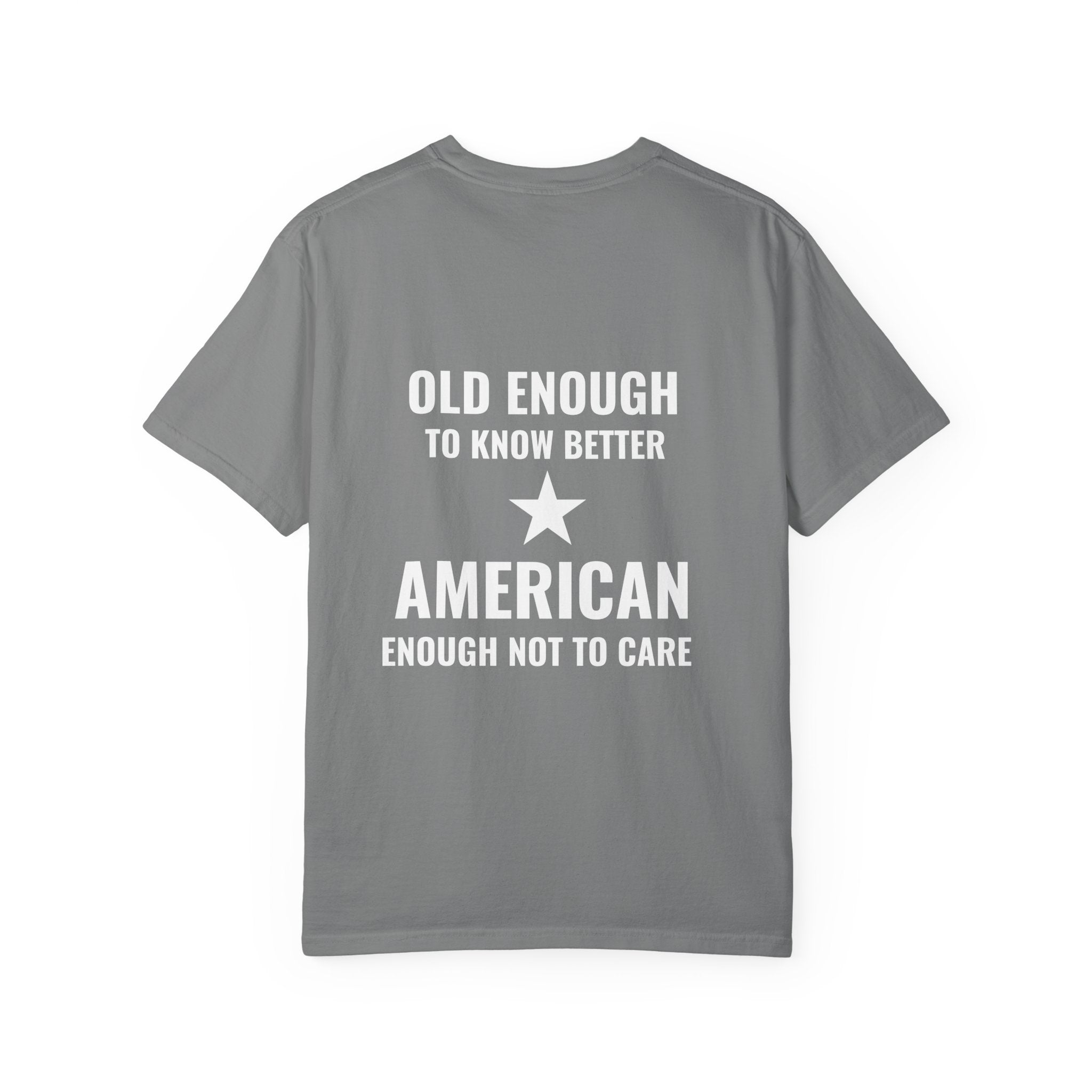 Old Enough to Know Better, American Enough Not to Care T-Shirt