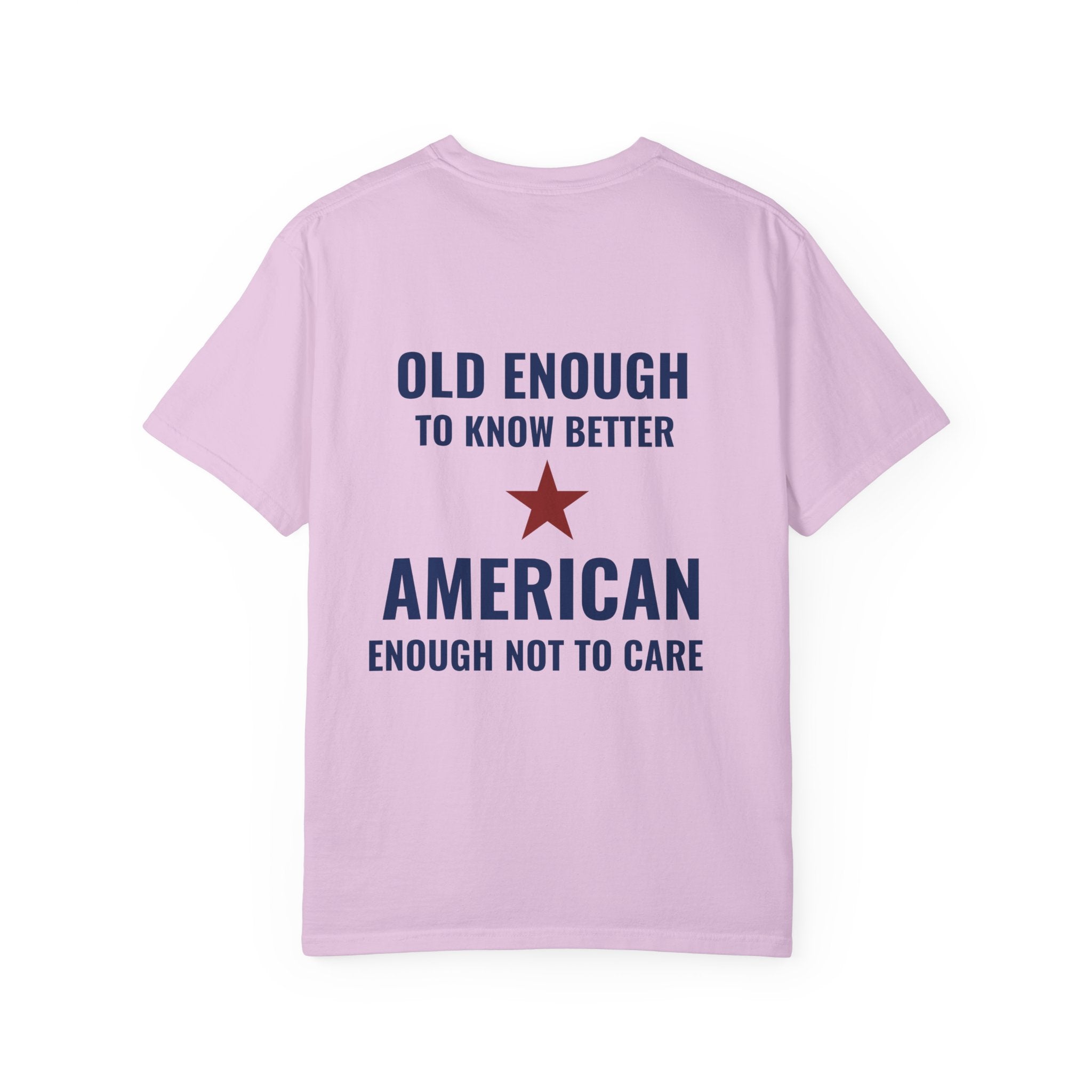 Patriotic Graphic T-Shirt – “Old Enough to Know Better, American Enough Not to Care”