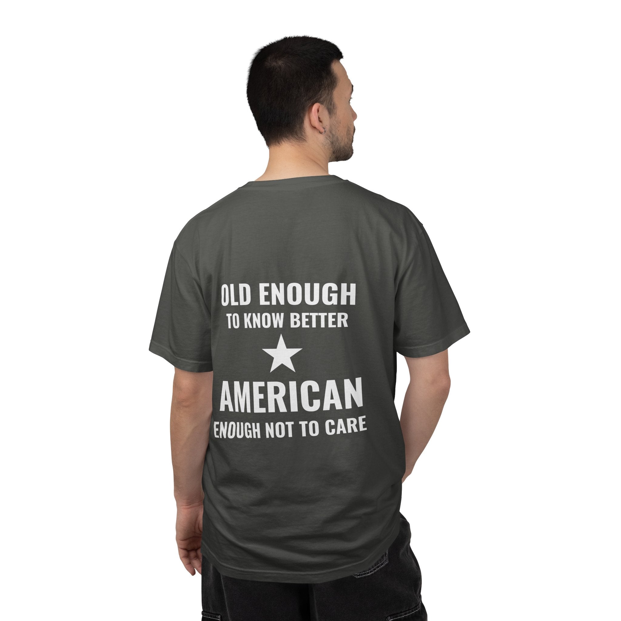 Old Enough to Know Better, American Enough Not to Care T-Shirt