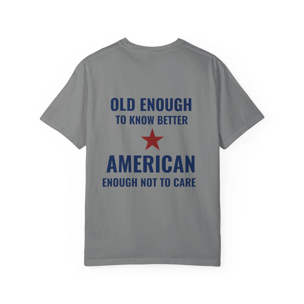 Patriotic Graphic T-Shirt – “Old Enough to Know Better, American Enough Not to Care”