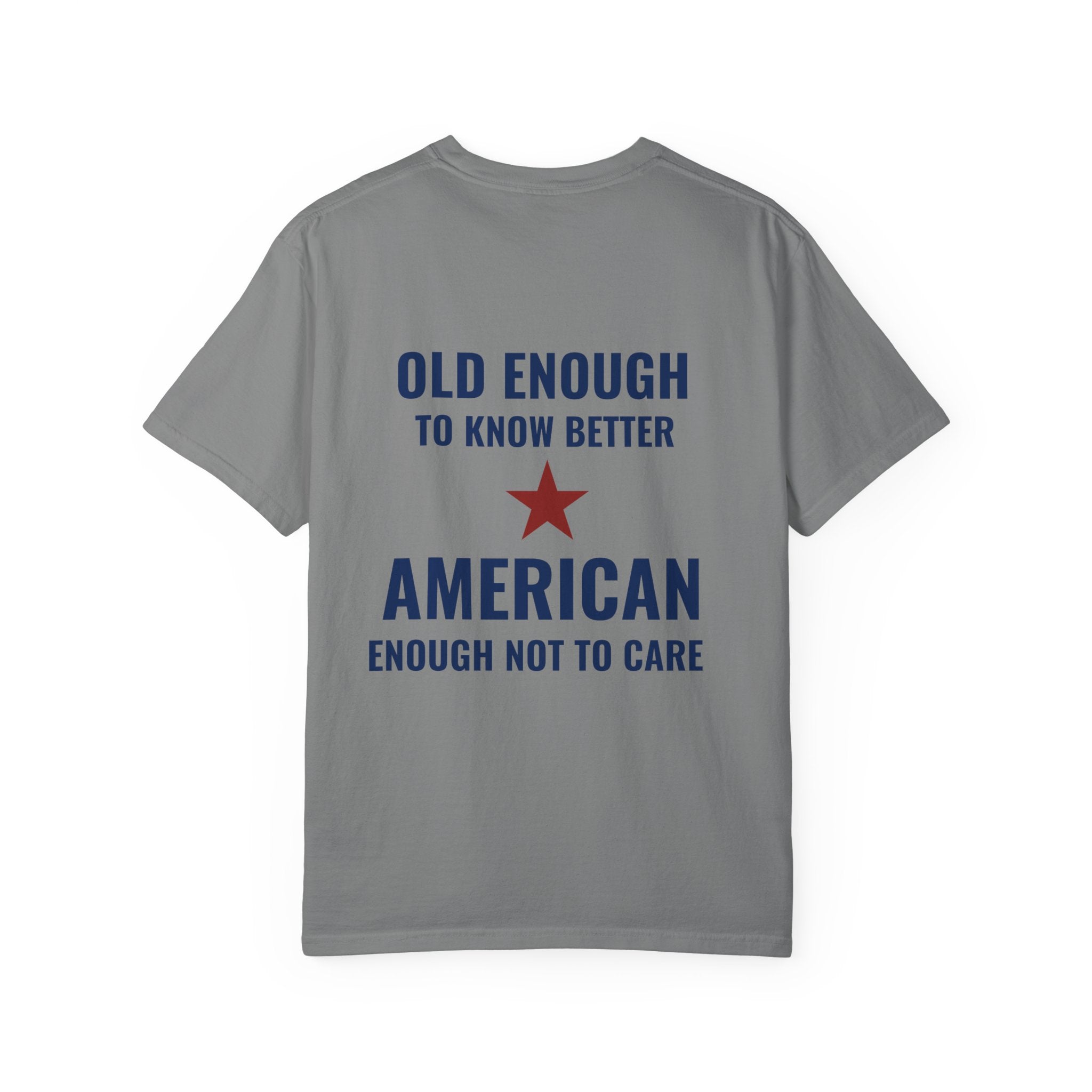 Patriotic Graphic T-Shirt – “Old Enough to Know Better, American Enough Not to Care”