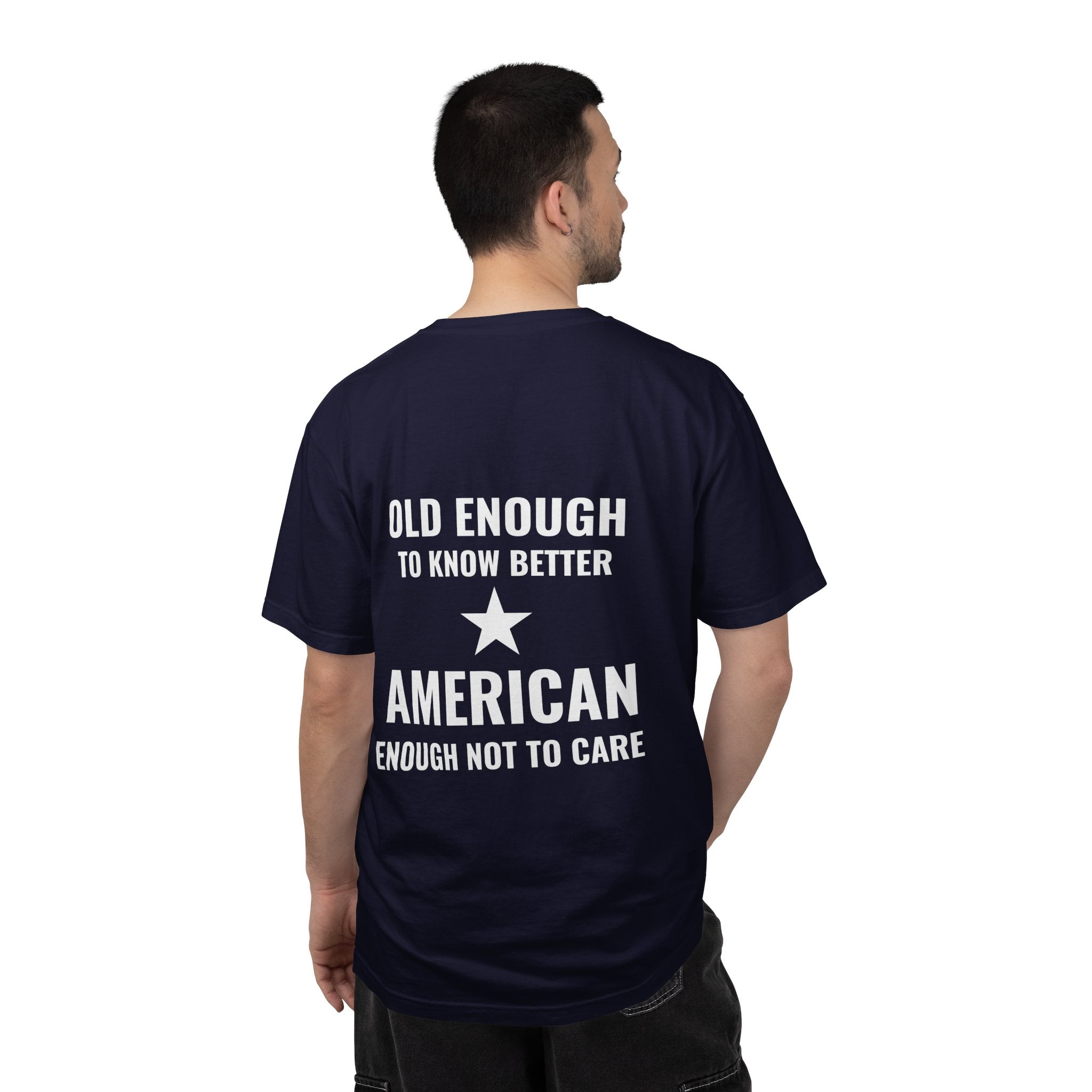 Old Enough to Know Better, American Enough Not to Care T-Shirt