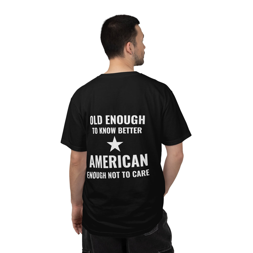 Old Enough to Know Better, American Enough Not to Care T-Shirt