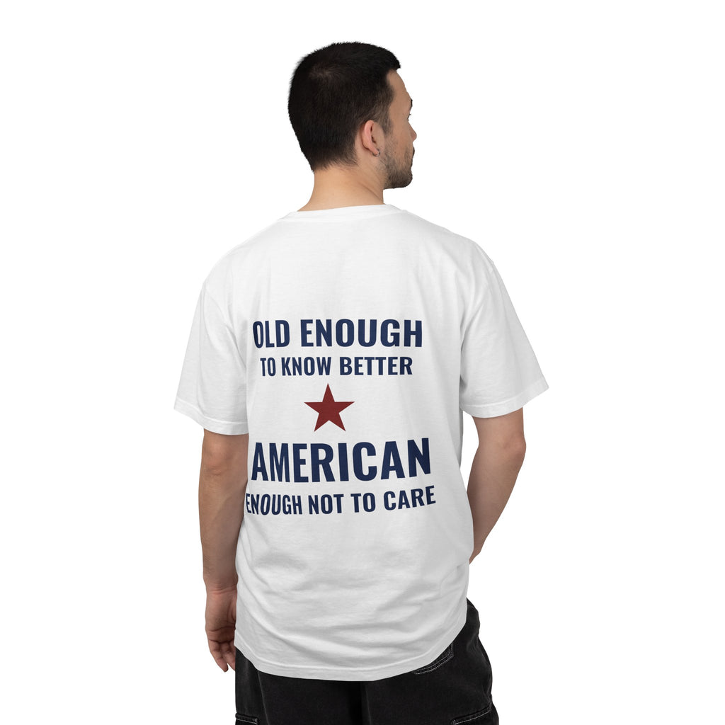 Patriotic Graphic T-Shirt – “Old Enough to Know Better, American Enough Not to Care”