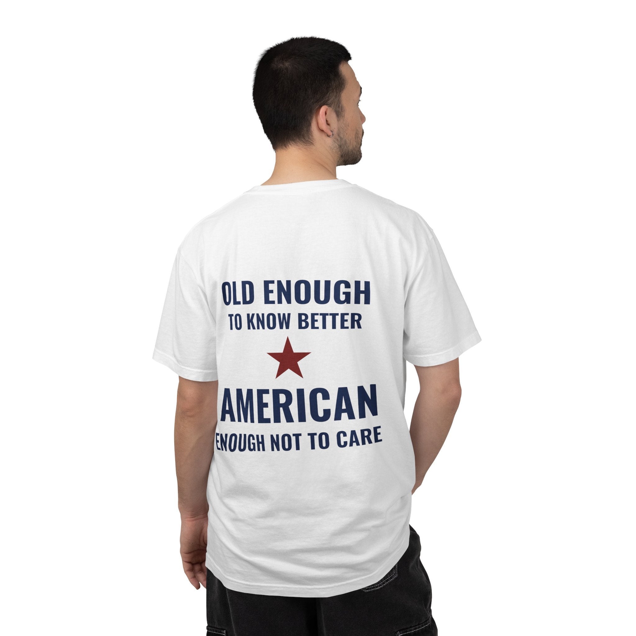 Patriotic Graphic T-Shirt – “Old Enough to Know Better, American Enough Not to Care”