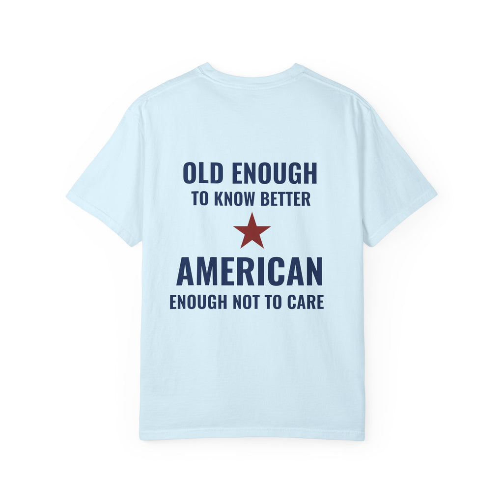 Patriotic Graphic T-Shirt – “Old Enough to Know Better, American Enough Not to Care”