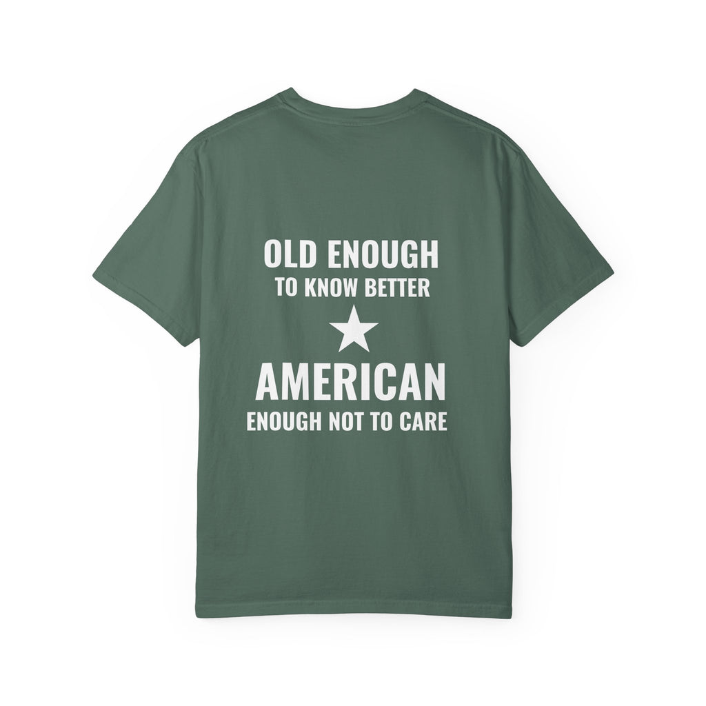Old Enough to Know Better, American Enough Not to Care T-Shirt