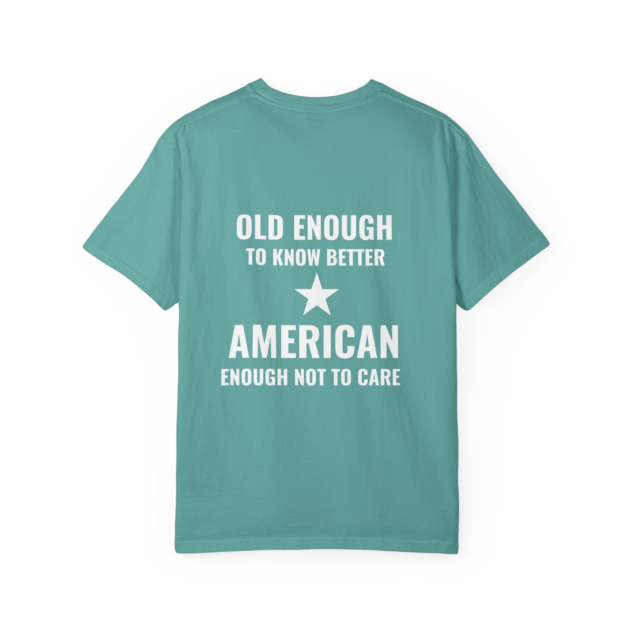 Old Enough to Know Better, American Enough Not to Care T-Shirt