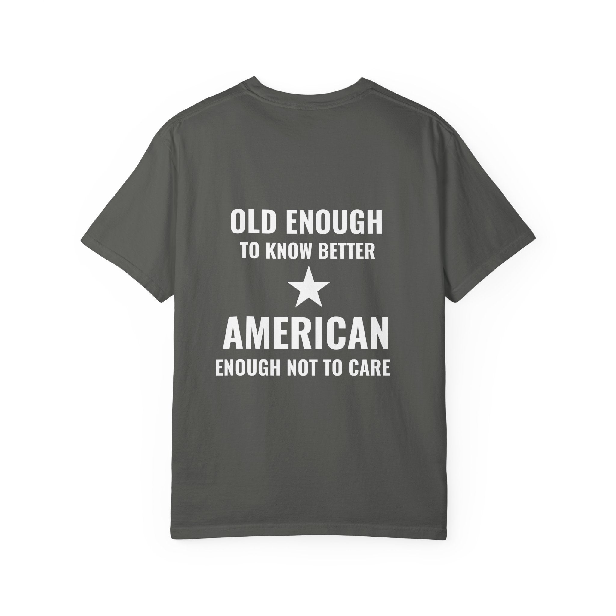 Old Enough to Know Better, American Enough Not to Care T-Shirt