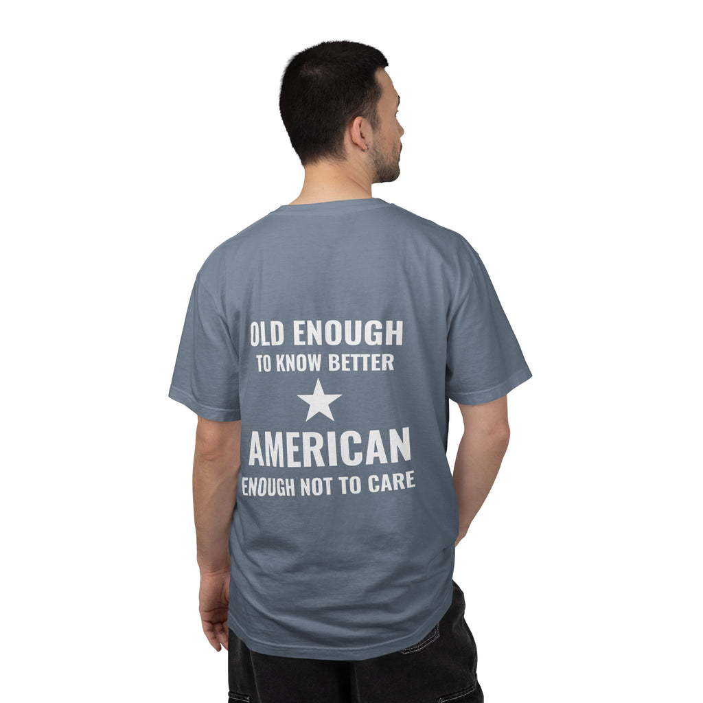 Old Enough to Know Better, American Enough Not to Care T-Shirt