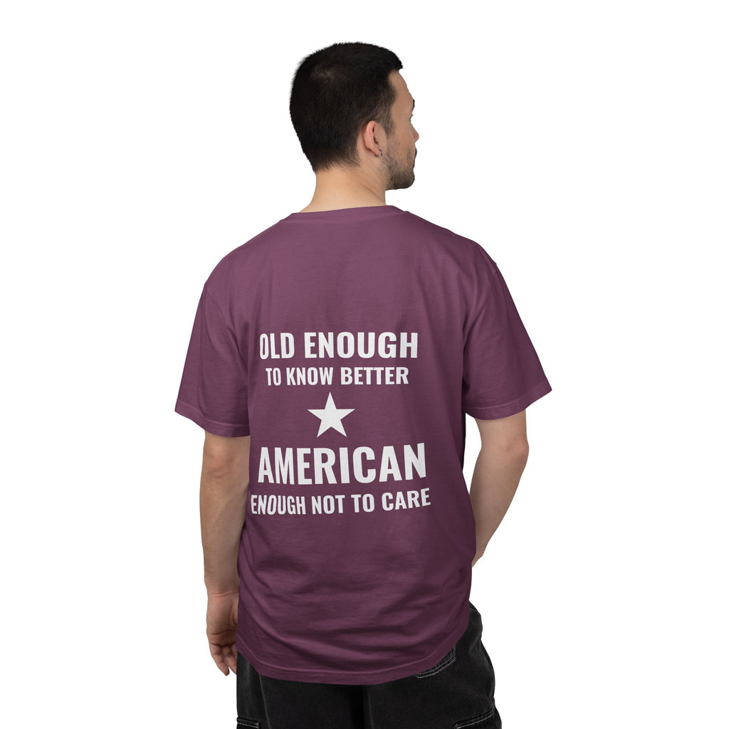 Old Enough to Know Better, American Enough Not to Care T-Shirt