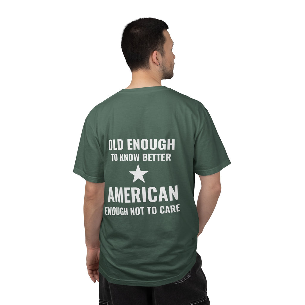 Old Enough to Know Better, American Enough Not to Care T-Shirt