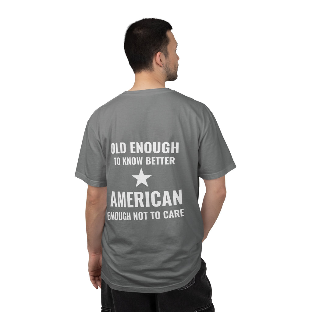 Old Enough to Know Better, American Enough Not to Care T-Shirt