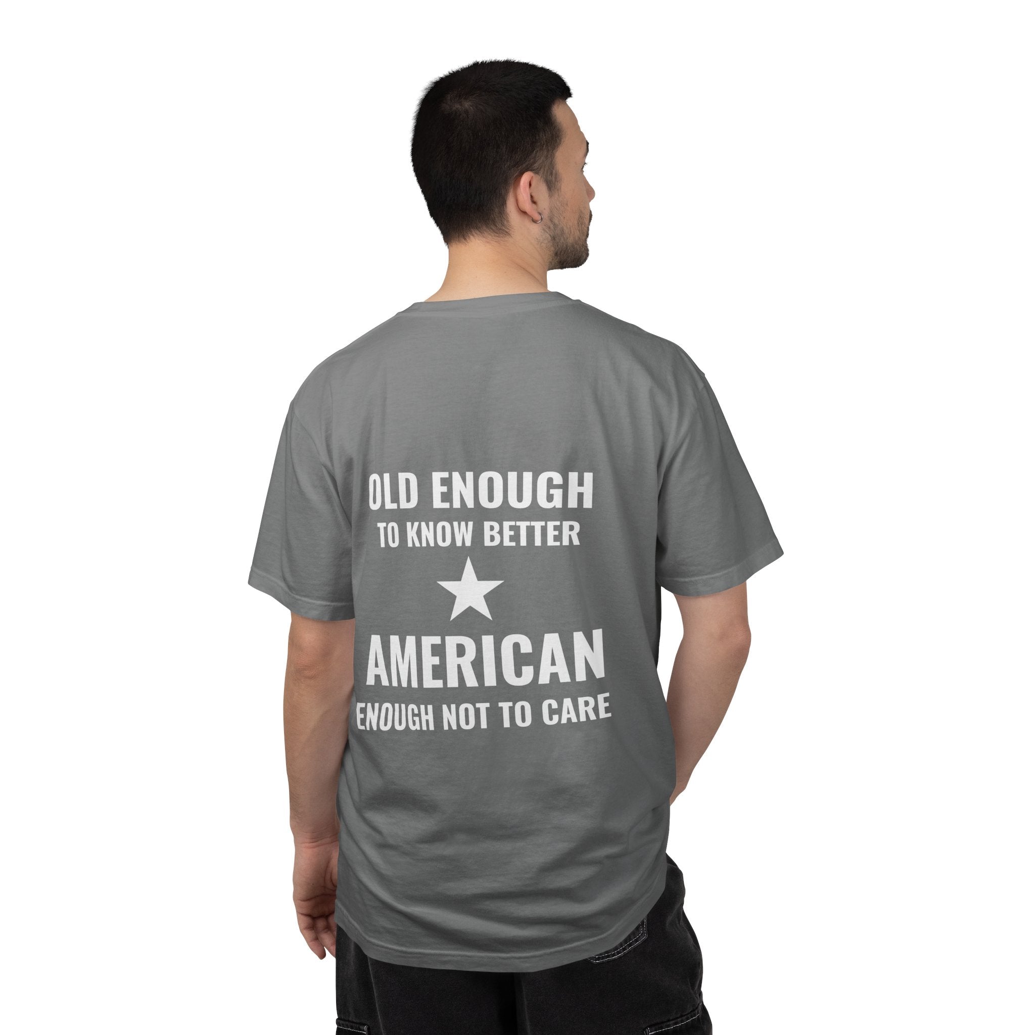 Old Enough to Know Better, American Enough Not to Care T-Shirt