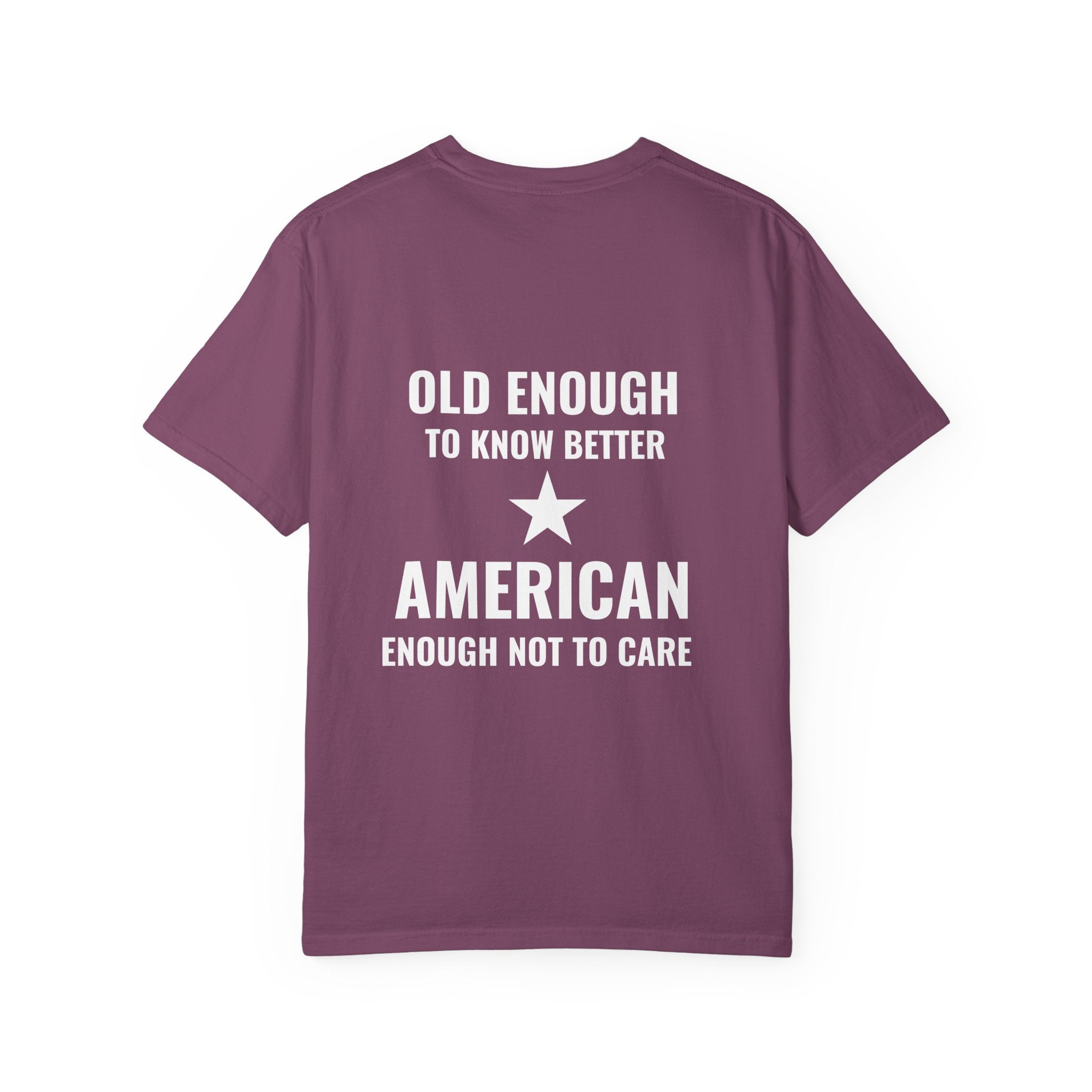 Old Enough to Know Better, American Enough Not to Care T-Shirt