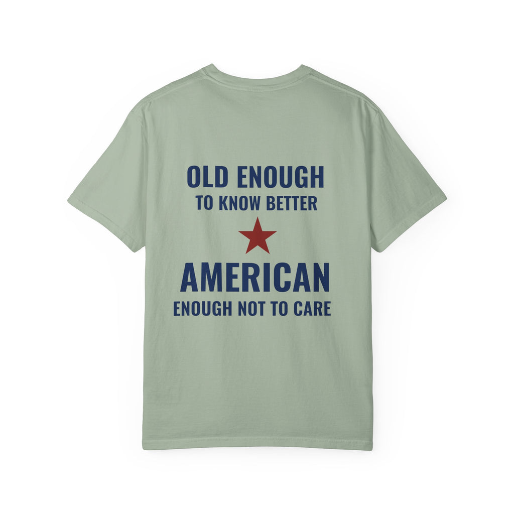 Patriotic Graphic T-Shirt – “Old Enough to Know Better, American Enough Not to Care”