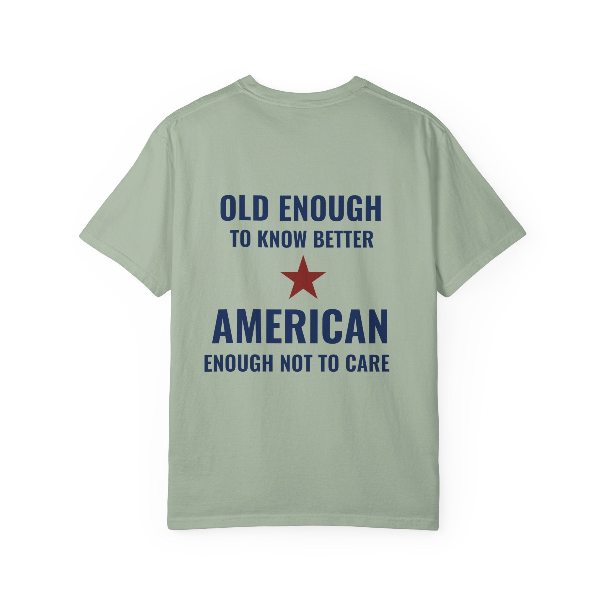 Patriotic Graphic T-Shirt – “Old Enough to Know Better, American Enough Not to Care”